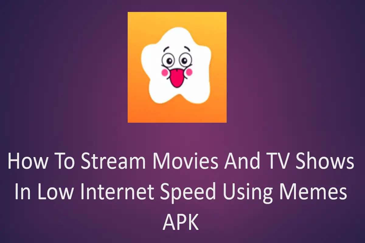 How to Stream Movies and TV Shows in Low Internet Speed Using Memes APK?